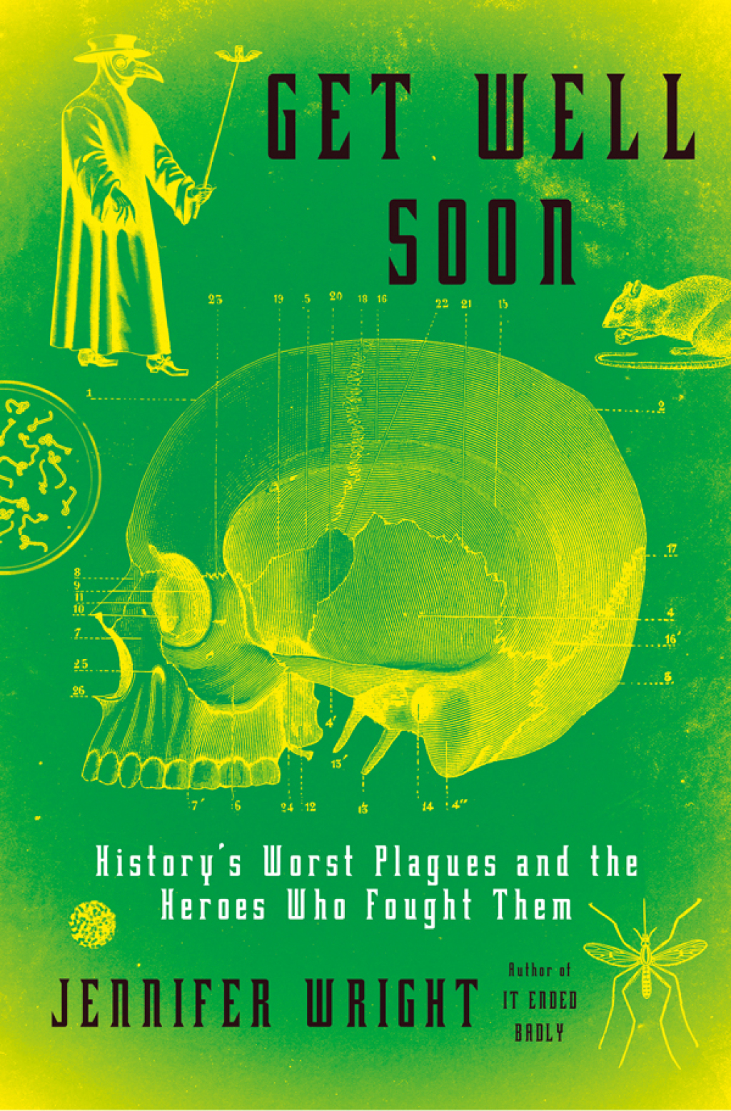 Get Well Soon History’s Worst Plagues and the Heroes Who Fought Them