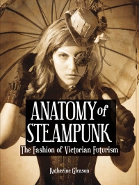 表紙画像: Anatomy of Steampunk 9781937994280