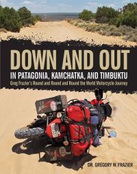 Imagen de portada: Down and Out in Patagonia, Kamchatka, and Timbuktu 9780760345832