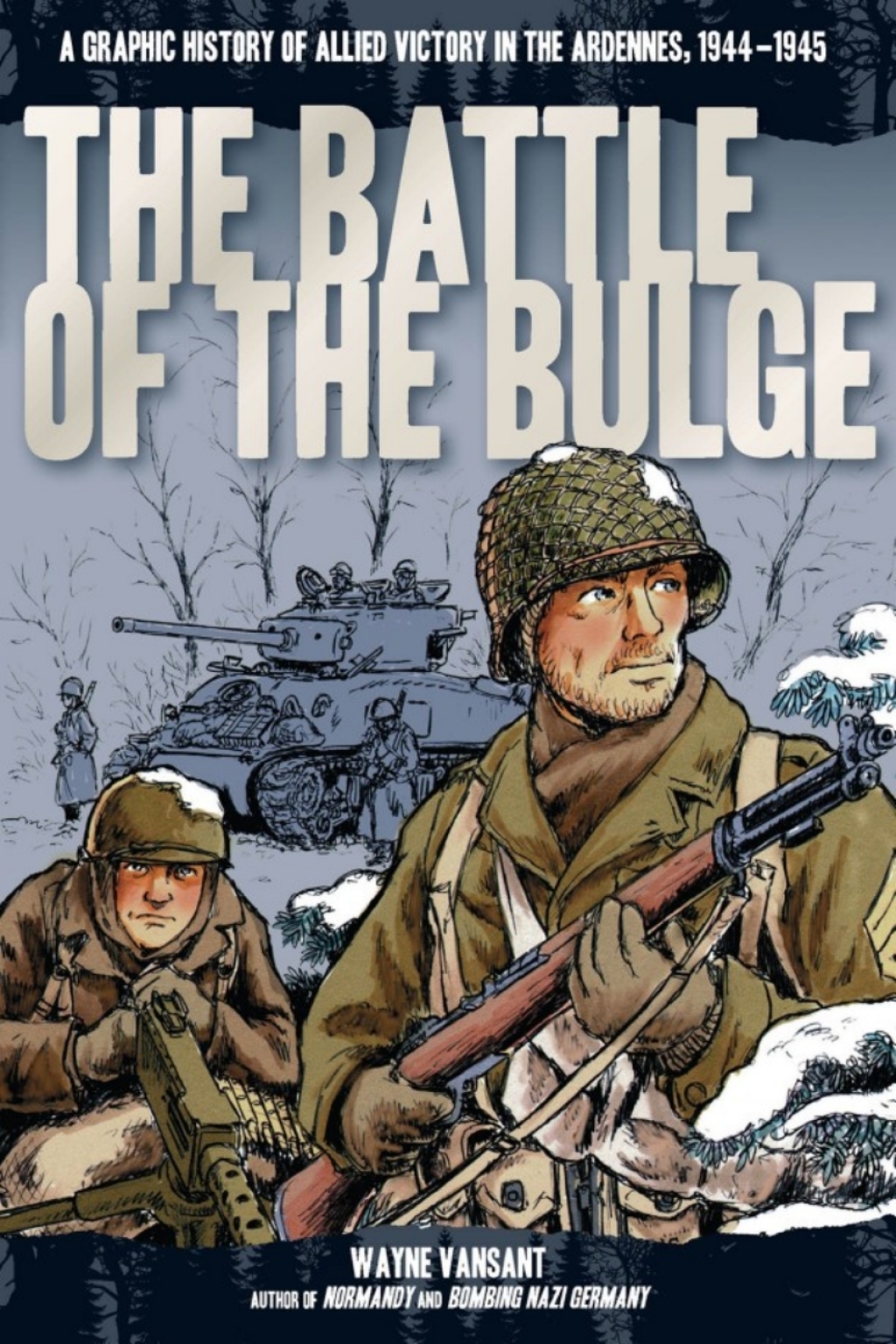 Battle of the Bulge A Graphic History of Allied Victory in the Ardennes, 1944-1945