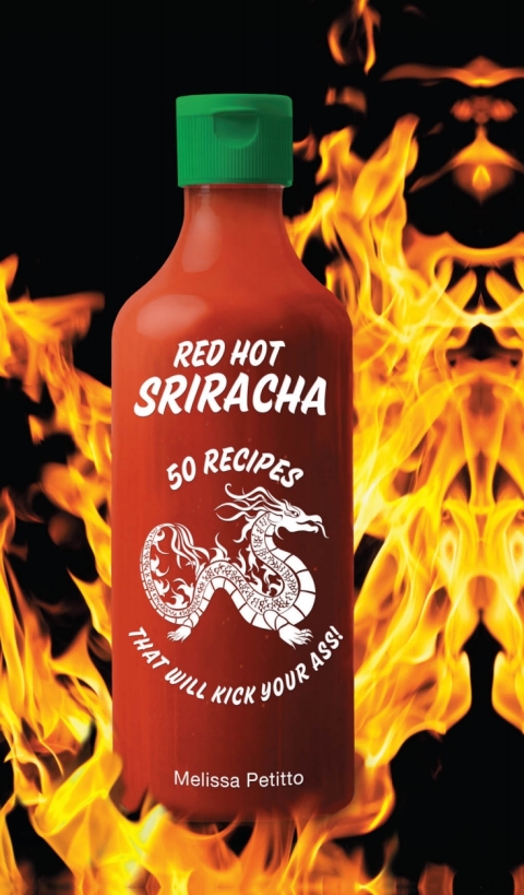 Red Hot Sriracha: 50 Recipes that Will Kick Your Ass! - FULL INSTANT DOWNLOAD | PDF DOCX EPUB