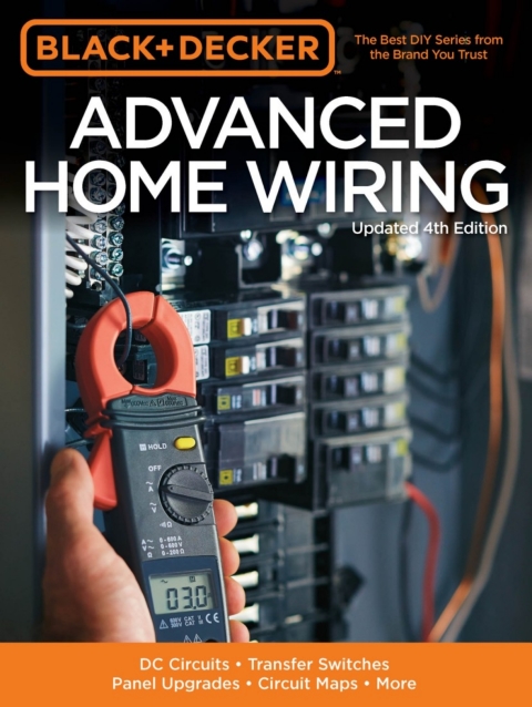 Black & Decker Advanced Home Wiring, Updated 4th Edition: DC Circuits * Transfer Switches * Panel Upgrades * Circuit Maps * More - FULL INSTANT DOWNLOAD | PDF DOCX EPUB