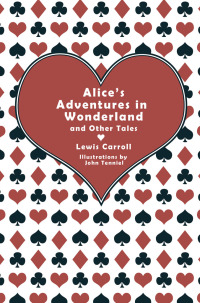 表紙画像: Alice's Adventures in Wonderland and Other Tales 9781631060687