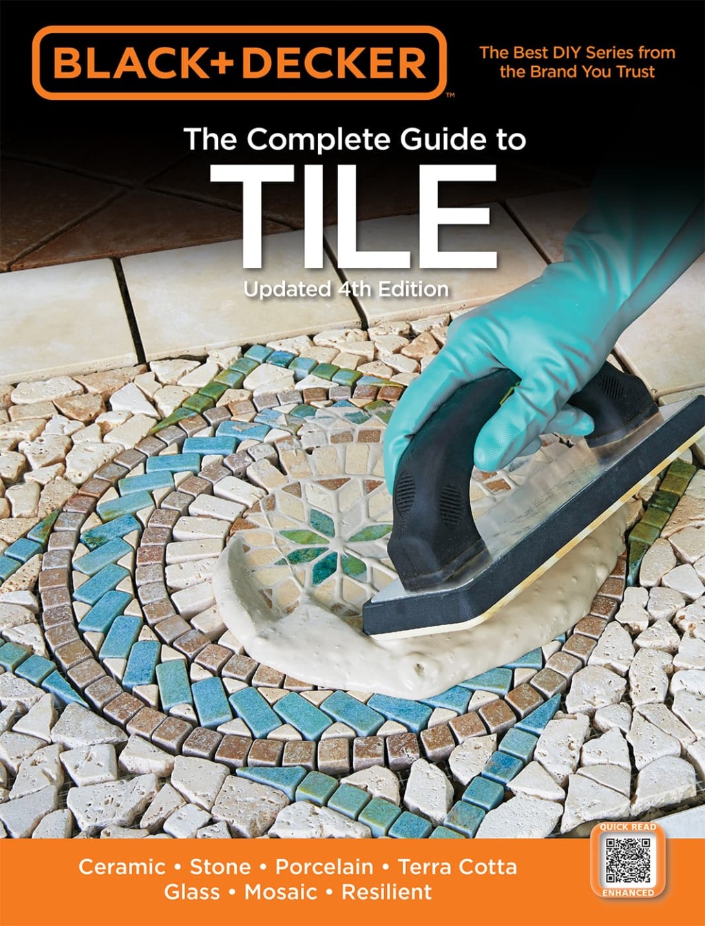 Black & Decker The Complete Guide to Tile, 4th Edition Ceramic * Stone * Porcelain * Terra Cotta * Glass * Mosaic * Resilient 4th Edition