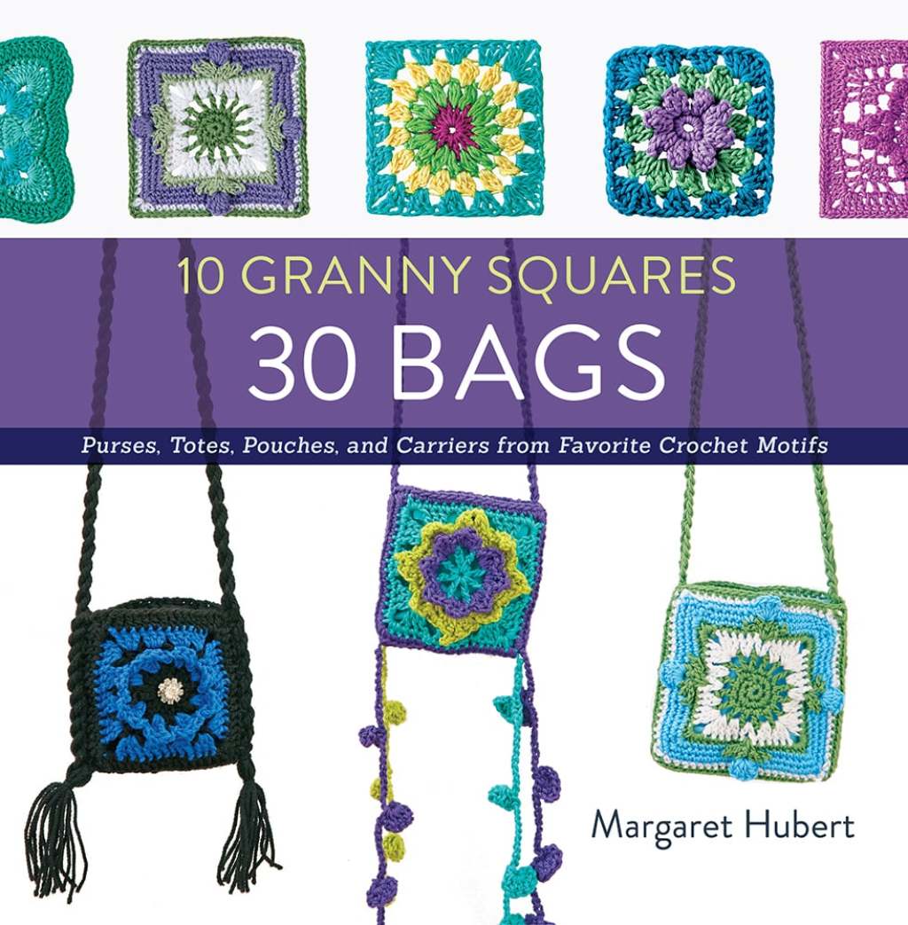 10 Granny Squares 30 Bags Purses, totes, pouches, and carriers from favorite crochet motifs