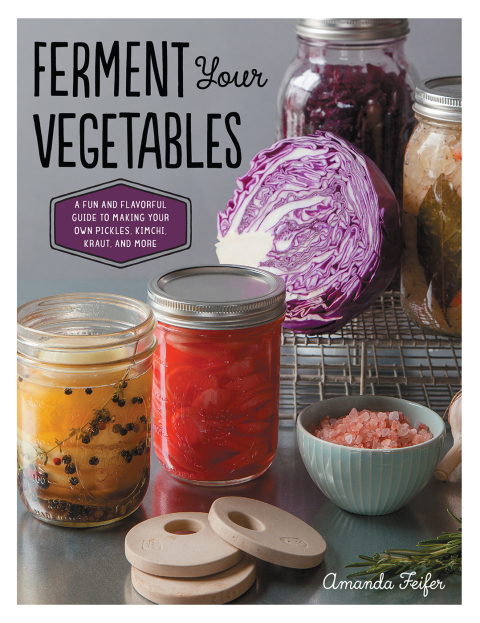 Ferment Your Vegetables: A Fun and Flavorful Guide to Making Your Own Pickles, Kimchi, Kraut, and More - FULL INSTANT DOWNLOAD | PDF DOCX EPUB