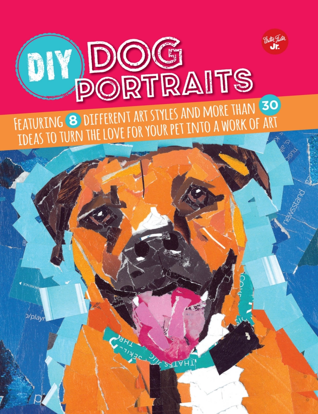 DIY Dog Portraits Featuring 8 different art styles and more than 30 ideas to turn the love for your pet into a work of art