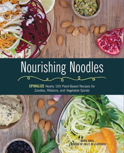 Nourishing Noodles: Spiralize Nearly 100 Plant-Based Recipes for Zoodles, Ribbons, and Other Vegetable Spirals - FULL INSTANT DOWNLOAD | PDF DOCX EPUB