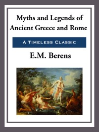 Cover image: Myths and Legends of Ancient Greece and Rome 9798608297298.0