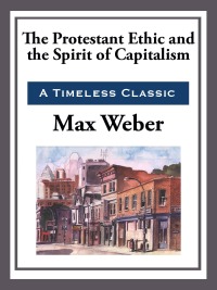 Cover image: The Protestant Work Ethic and the Spirit of Capitalism 9781941129708.0