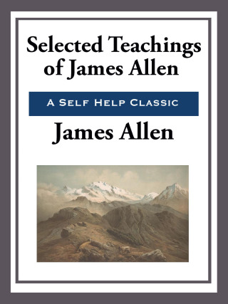 Cover image: Selected Teachings of James Allen 9781934451366.0