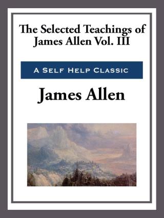 Cover image: The Selected Teachings of James Allen Volume III