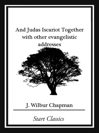 Cover image: And Judas Iscariot Together with other evangelistic addresses (Start Classics) 9781374978218