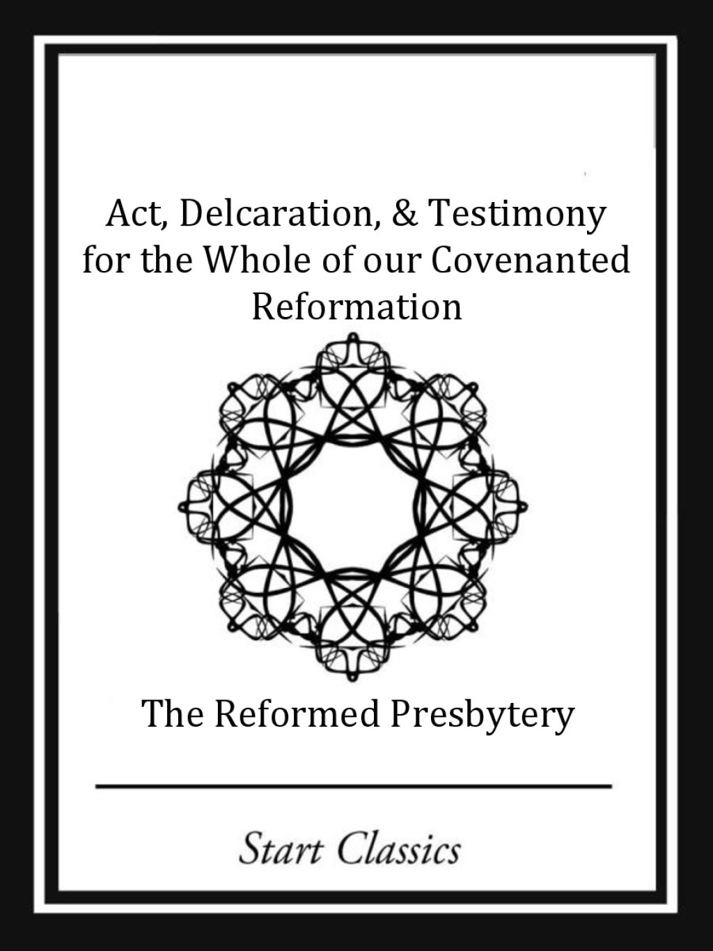 Act, Declaration, & Testimony for the Whole of our Covenanted Reformation