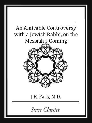 Cover image: An Amicable Controversy with a Jewish Rabbi, on the Messiah's Coming 9781481970631.0