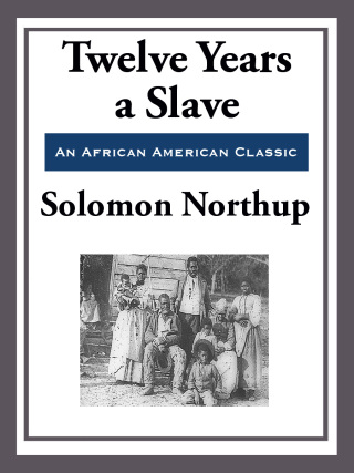 Cover image: Twelve Years a Slave (With the Original Illustrations) 9781631680021.0