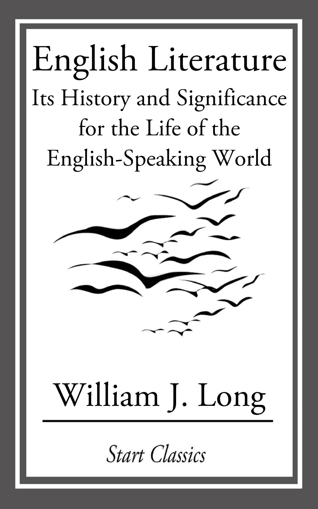 English Literature Its History and Significance for the Life of the English-Speaking World
