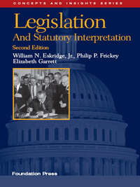 Cover image: Eskridge, Frickey and Garrett's Legislation and Statutory Interpretation, 2d (Concepts and Insights Series) 2nd edition 9781599410784