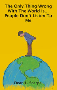 Cover image: The Only Thing Wrong with the World is... People Don't Listen to Me 9781628382174