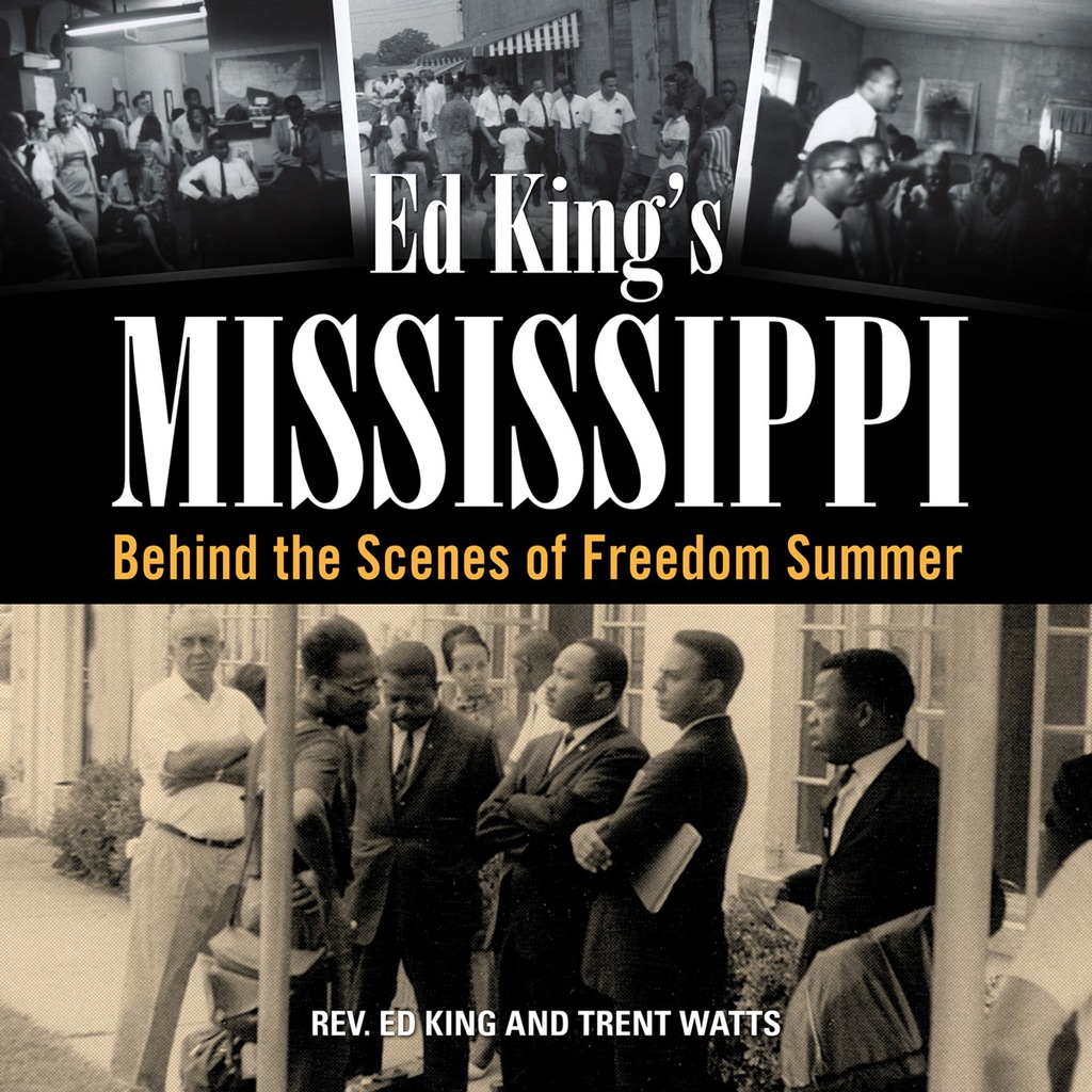 Ed King’s Mississippi Behind the Scenes of Freedom Summer