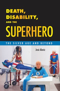 Cover image: Death, Disability, and the Superhero 9781496804532