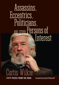 صورة الغلاف: Assassins, Eccentrics, Politicians, and Other Persons of Interest 9781628461268