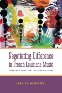 صورة الغلاف: Negotiating Difference in French Louisiana Music 9781628461459