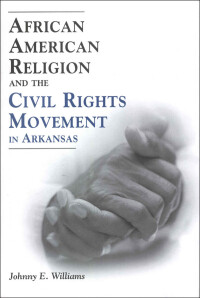 Cover image: African American Religion and the Civil Rights Movement in Arkansas 9781578065455