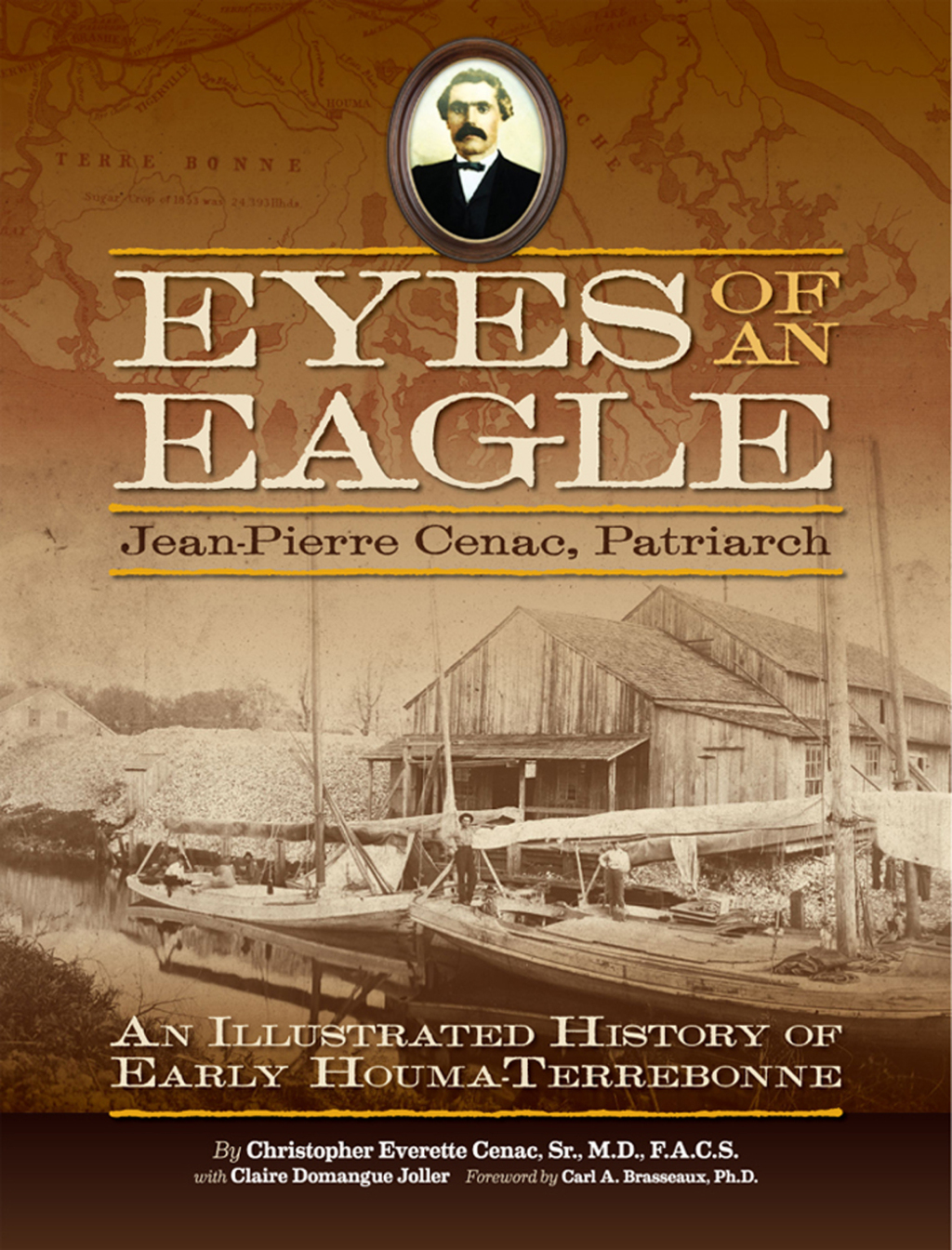 Eyes of an Eagle Jean-Pierre Cenac, Patriarch: An Illustrated History of Early Houma-Terrebonne