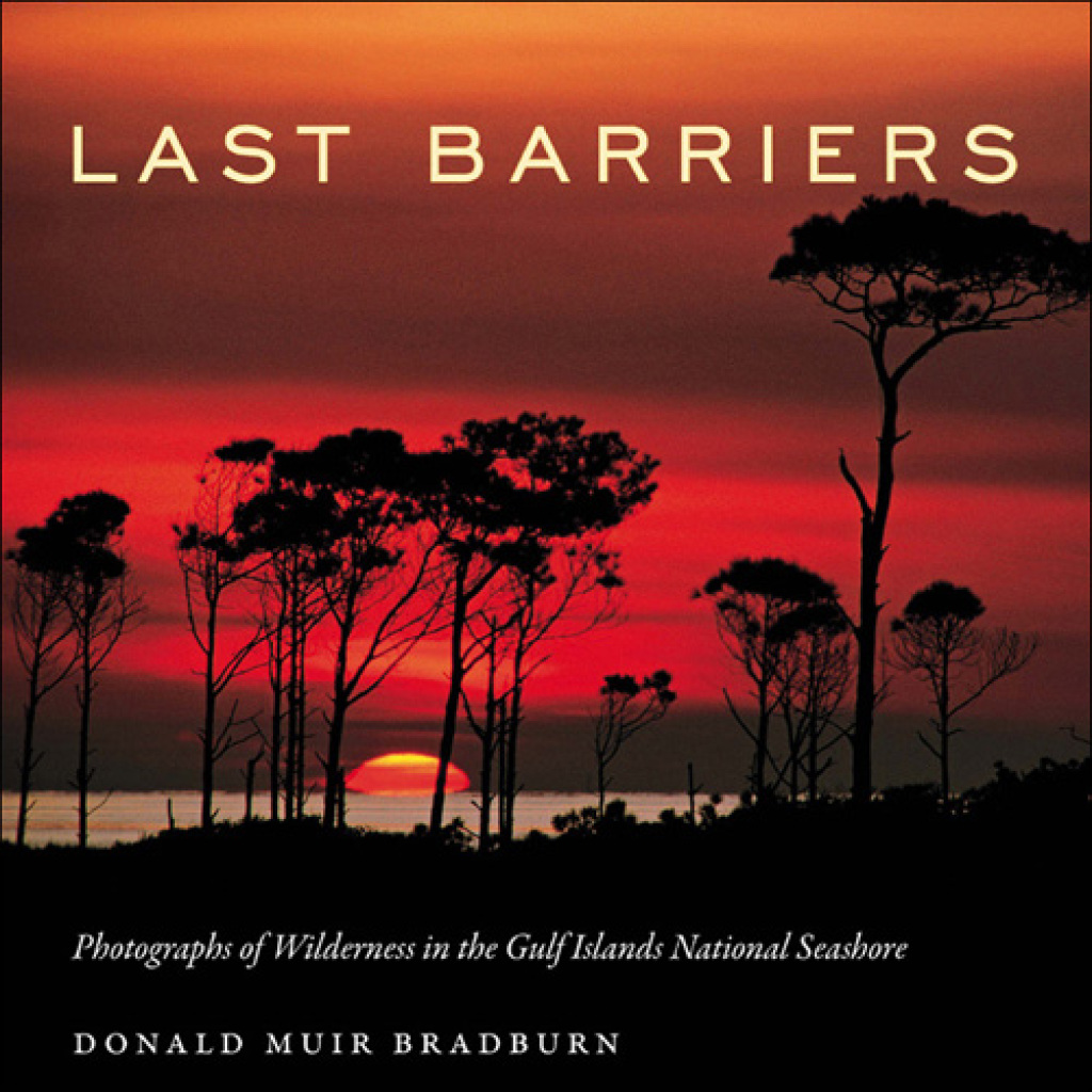 Last Barriers Photographs of Wilderness in the Gulf Islands National Seashore