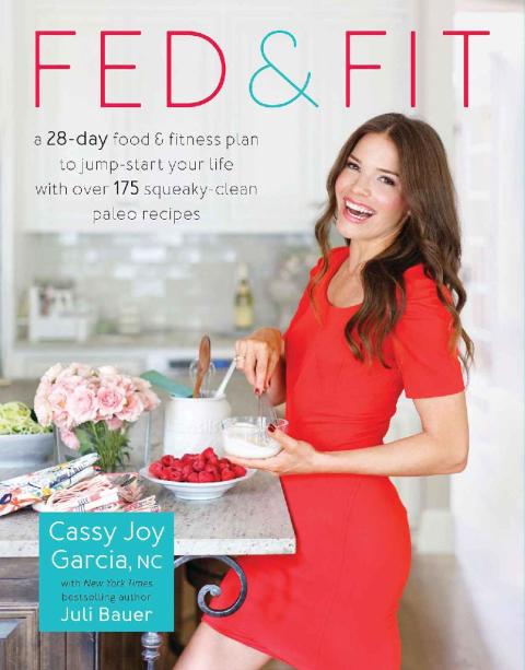 Fed & Fit: A 28-Day Food & Fitness Plan to Jump-Start Your Life with Over 175 Squeaky-Clean Paleo Recipes - FULL INSTANT DOWNLOAD | PDF DOCX EPUB