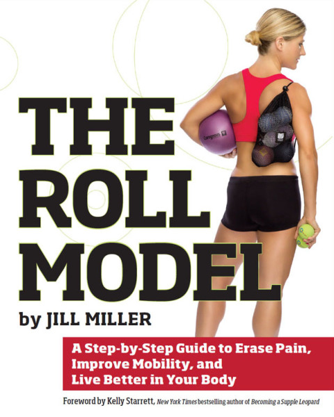 Roll Model: A Step-by-Step Guide to Erase Pain, Improve Mobility, and Live Better in Your Bo dy - FULL INSTANT DOWNLOAD | PDF DOCX EPUB