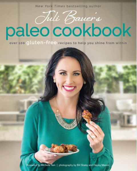Juli Bauer's Paleo Cookbook: Over 100 Gluten-Free Recipes to Help You Shine from Within - FULL INSTANT DOWNLOAD | PDF DOCX EPUB