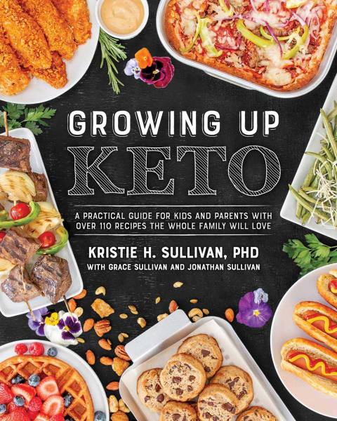 Growing Up Keto: A Practical Guide for Kids and Parents with Over 110 Recipes the Whole Family Wi ll Love - FULL INSTANT DOWNLOAD | PDF DOCX EPUB