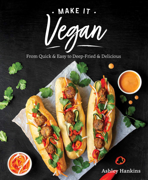 Make It Vegan: From Quick & Easy to Deep-Fried & Delicious - FULL INSTANT DOWNLOAD | PDF DOCX EPUB