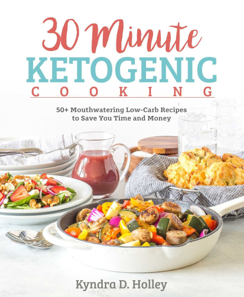30-Minute Ketogenic Cooking: 50+ Mouthwatering Low-Carb Recipes to Save You Time and Money - FULL INSTANT DOWNLOAD | PDF DOCX EPUB