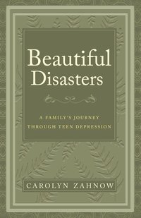 Cover image: Beautiful Disasters: A Family's Journey Through Teen Depression