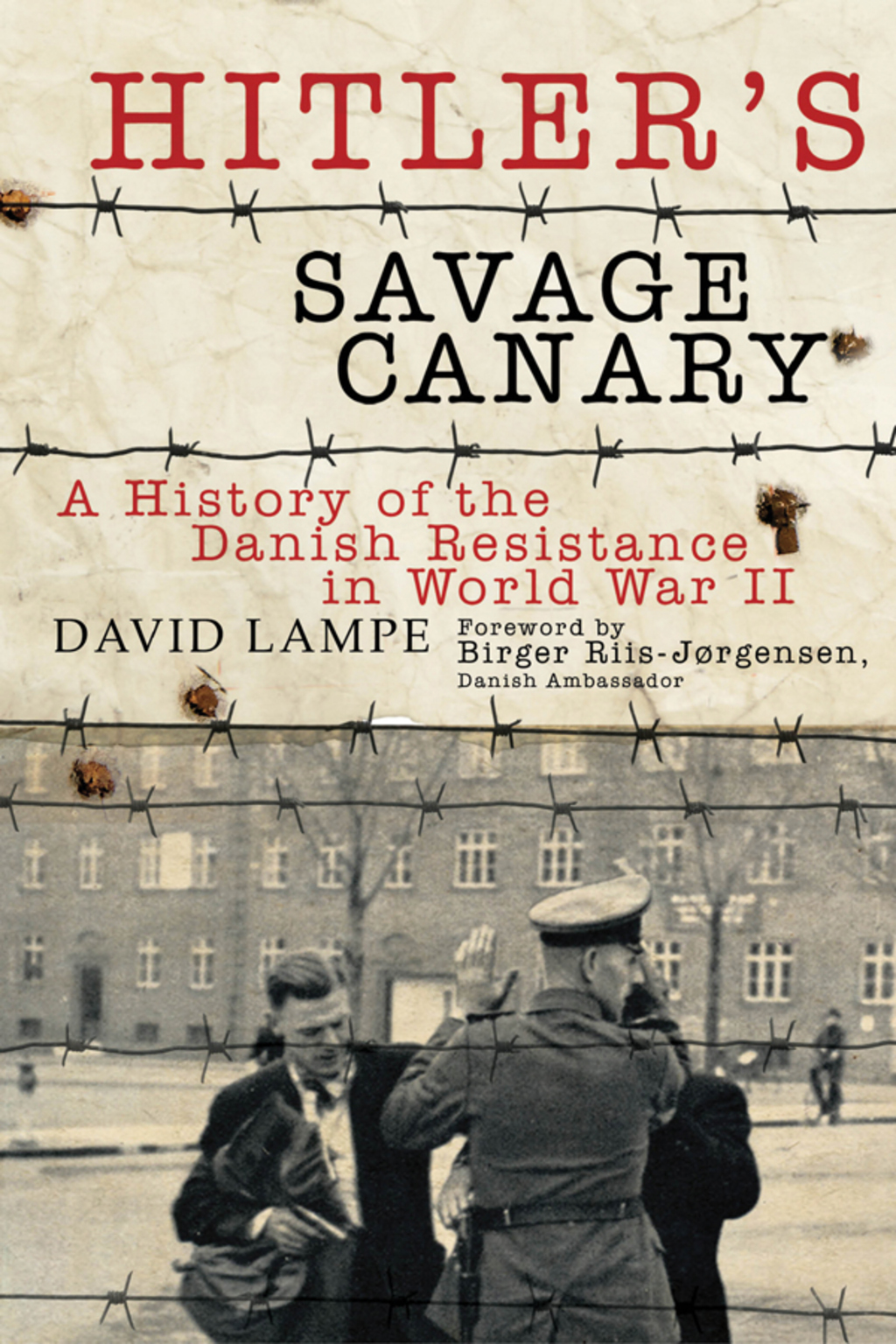 Hitler’s Savage Canary A History of the Danish Resistance in World War II
