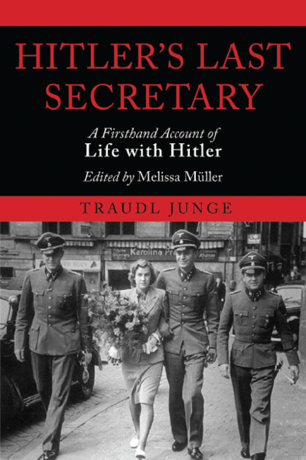 Hitler’s Last Secretary A Firsthand Account of Life with Hitler