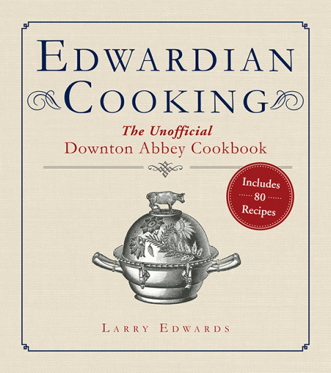 Edwardian Cooking: The Unofficial Downton Abbey Cookbook - FULL INSTANT DOWNLOAD | PDF DOCX EPUB