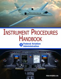 Imagen de portada: Instrument Procedures Handbook (FAA-H-8261-1A) 9781616082710