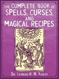 Cover image: The Complete Book of Spells, Curses, and Magical Recipes 9781616080983