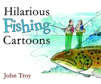 Cover image: Hilarious Fishing Cartoons 9781602393042
