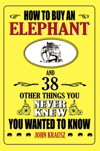 Cover image: How to Buy an Elephant and 38 Other Things You Never Knew You Wanted to Know 9781602391062
