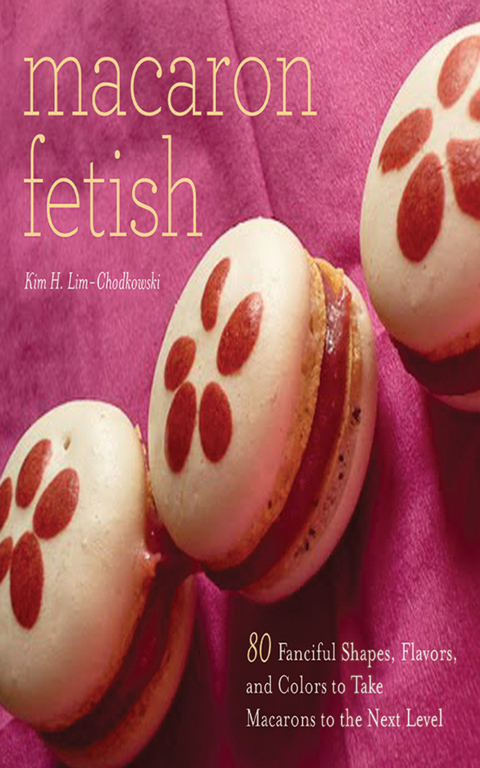 Macaron Fetish: 80 Fanciful Shapes, Flavors, and Colors to Take Macarons to the Next Level - FULL INSTANT DOWNLOAD | PDF DOCX EPUB