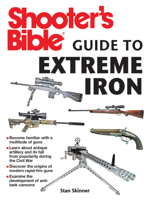 Shooter's Bible Guide to Extreme Iron: An Illustrated Reference to Some of the World?s Most Powerful Weapons, from Hand Cannons to Field Artillery - FULL INSTANT DOWNLOAD | PDF DOCX EPUB