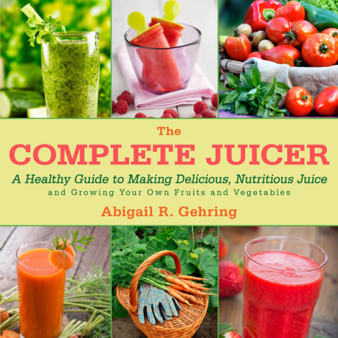 The Complete Juicer: A Healthy Guide to Making Delicious, Nutritious Juice and Growing Your Own Fruits and Vegetables - FULL INSTANT DOWNLOAD | PDF DOCX EPUB