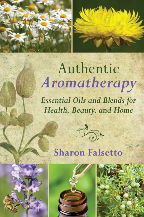 Authentic Aromatherapy: Essential Oils and Blends for Health, Beauty, and Home - FULL INSTANT DOWNLOAD | PDF DOCX EPUB