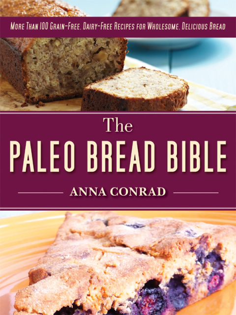 The Paleo Bread Bible: More Than 100 Grain-Free, Dairy-Free Recipes for Wholesome, Delicious Bread - FULL INSTANT DOWNLOAD | PDF DOCX EPUB