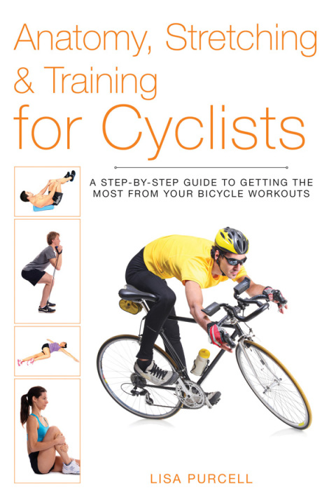 Anatomy, Stretching & Training for Cyclists: A Step-by-Step Guide to Getting the Most from Your Bicycle Workouts - FULL INSTANT DOWNLOAD | PDF DOCX EPUB